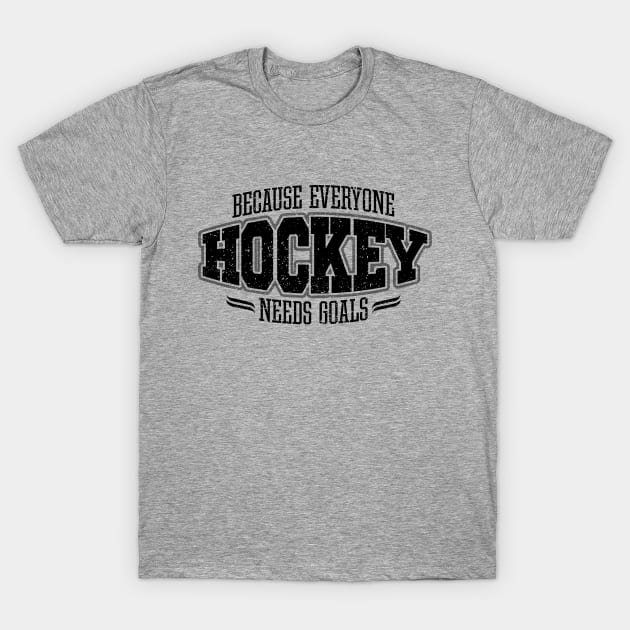 Hockey: Because Everyone Needs Goals T-Shirt by eBrushDesign